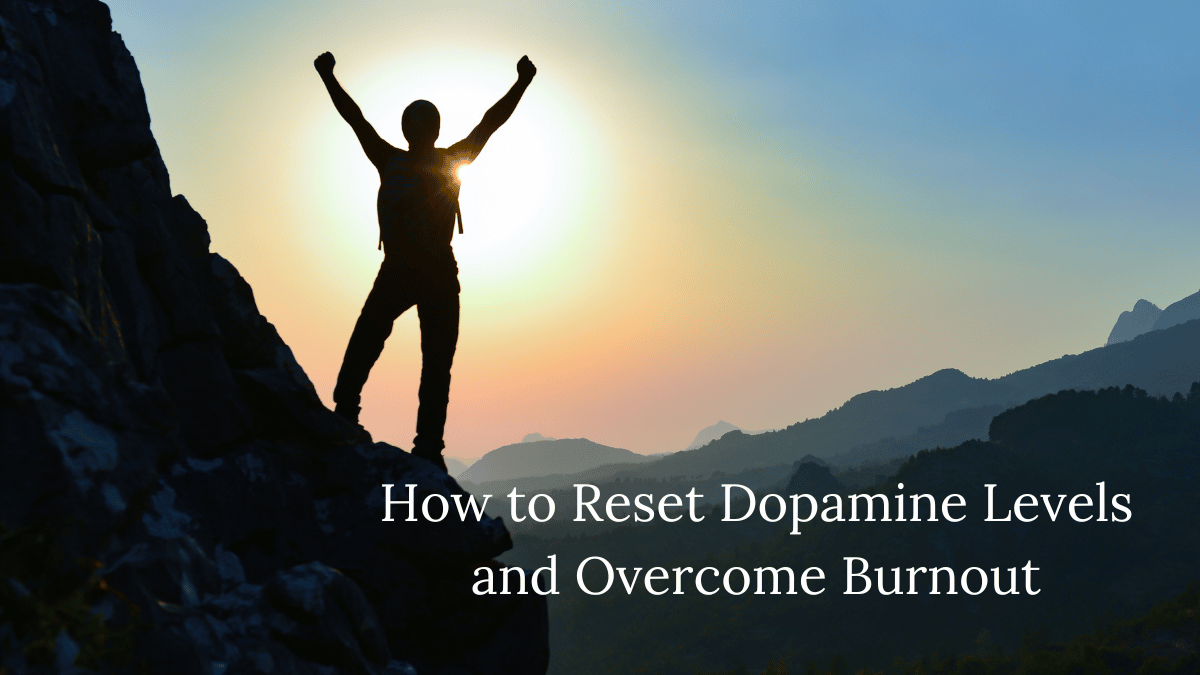 How To Reset Dopamine Levels and Overcome Burnout