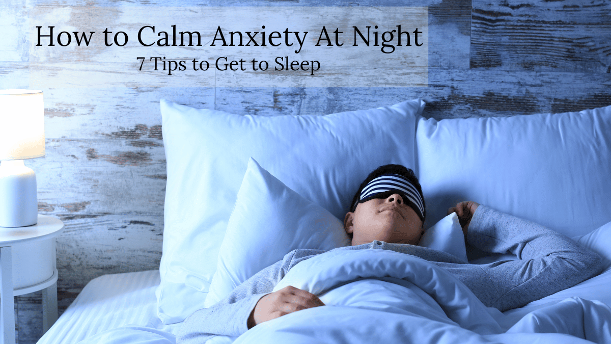 How to Calm Anxiety at Night: 7 Tips to Get to Sleep