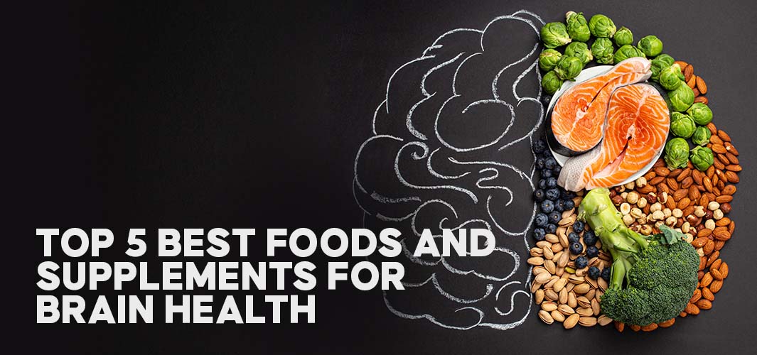 Top 5 Best Foods and Supplements for Brain Health