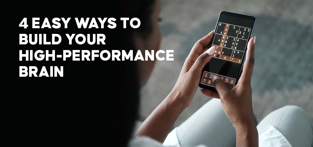4 Easy Ways To Build Your High-Performance Brain