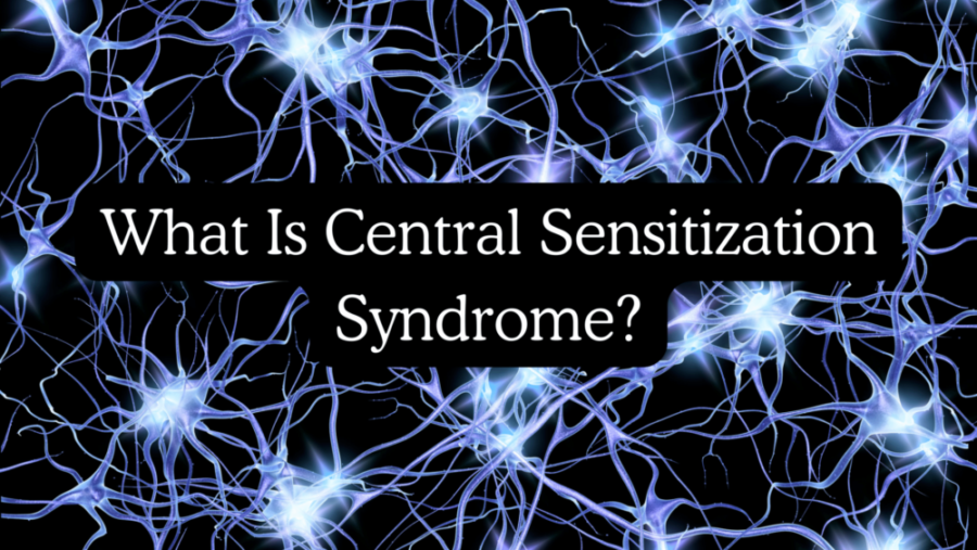 What Is Central Sensitization Syndrome?