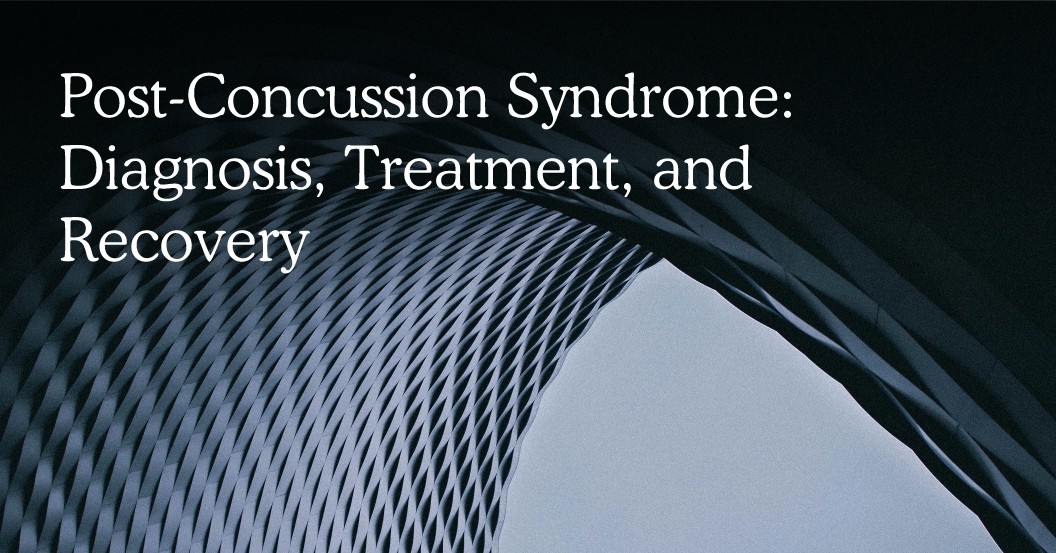 Post-Concussion Syndrome: Diagnosis, Treatment, and Recovery