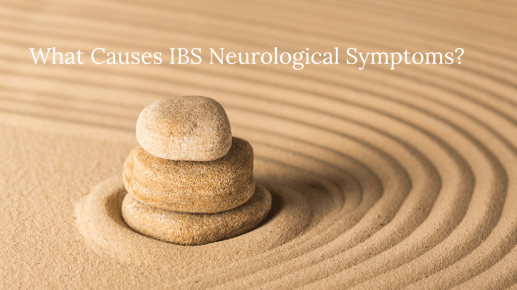 What Causes IBS Neurological Symptoms