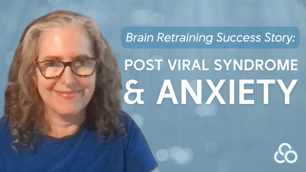 Anxiety Recovery: Diana Overcame Post Viral Syndrome and Anxiety with Brain Retraining